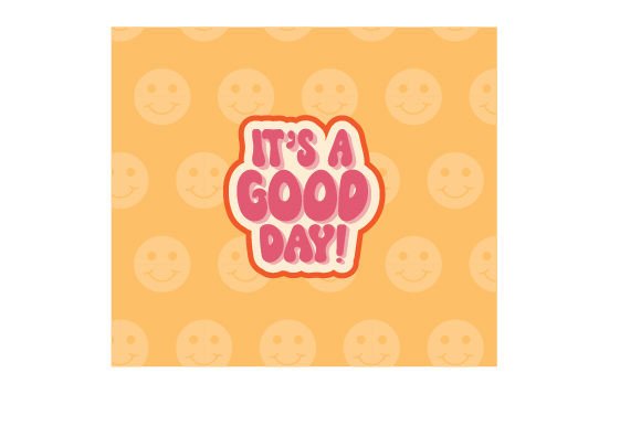 It’s a Good Day Tumbler Wrap: Motivational Crafts Asset