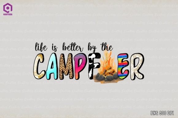 Life Is Better by the Campfire: Graphics for Crafts & Content