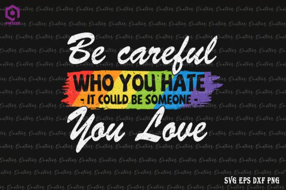Who You Hate Be Someone You Love LGBT Graphics